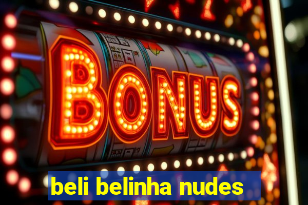 beli belinha nudes